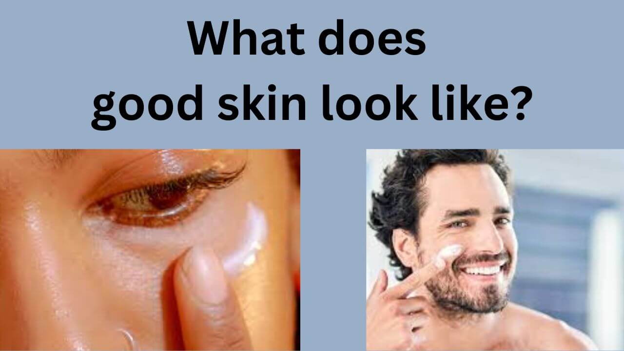 what does good skin look like